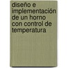Diseño e implementación de un horno con control de temperatura by Miguel Enrique Parra Muñoz