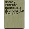 Diseño y validación experimental de uniones tipo "loop joints" door Sergi Villalba Herrero