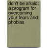 Don't Be Afraid: A Program for Overcoming Your Fears and Phobias door Gerald M. Rosen