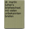 Dr. Martin Luther's Briefwechsel. Mit vielen unbekannten Briefen door Martin Luther