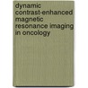 Dynamic Contrast-Enhanced Magnetic Resonance Imaging in Oncology by A. L: Baert