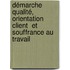 Démarche qualité, orientation client  et souffrance au travail