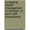 Ecological based management of termites  in semi-arid ecosystems by Swidiq Mugerwa