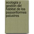 Ecología y gestión del hábitat de los Passeriformes palustres