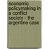 Economic Policymaking in a Conflict Society - The Argentine Case