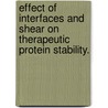 Effect of Interfaces and Shear on Therapeutic Protein Stability. door Jared S. Bee