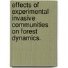 Effects of Experimental Invasive Communities on Forest Dynamics. by Shannon Lee Galbraith-Kent