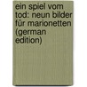 Ein Spiel vom Tod: Neun Bilder für Marionetten (German Edition) by Mechtilde Lichnowsky