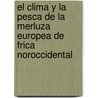 El Clima y La Pesca de La Merluza Europea de Frica Noroccidental by C. Sar Gabriel Meiners Mandujano