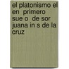 El Platonismo El En  Primero Sue O  de Sor Juana in S de La Cruz by Carsten Vogel