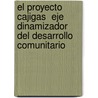 El Proyecto  Cajigas  Eje Dinamizador del Desarrollo Comunitario door Marlene Luisa Urquiza Galan