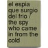 El espia que surgio del frio / The Spy Who Came In From the Cold
