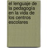 El lenguaje de la Pedagogía en la vida de los centros escolares by Rebeca Soler Costa