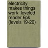 Electricity Makes Things Work: Leveled Reader 6Pk (Levels 19-20) door Authors Various