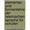 Elementar- Und Formenlehre Der Lateinischen Sprache Für Schulen door Heinrich Schweizer-Sidler