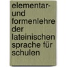 Elementar- Und Formenlehre Der Lateinischen Sprache Für Schulen door Schweizer-Sidler Heinrich 1815-1894