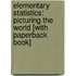 Elementary Statistics: Picturing the World [With Paperback Book]