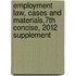 Employment Law, Cases and Materials,7th Concise, 2012 Supplement