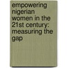 Empowering Nigerian Women in the 21st Century: Measuring the Gap door Akudo Chinedu Ojoh