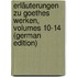 Erläuterungen Zu Goethes Werken, Volumes 10-14 (German Edition)