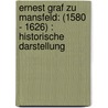 Ernest Graf Zu Mansfeld: (1580 - 1626) : Historische Darstellung door Ludwig W. Ütterodt Zu Scharffenberg