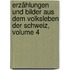 Erzählungen Und Bilder Aus Dem Volksleben Der Schweiz, Volume 4
