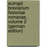 Eutropii Breviarium Historiae Romanae, Volume 2 (German Edition) door Eutropius