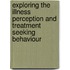 Exploring the Illness Perception and Treatment Seeking Behaviour