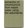 Extraction Of Chromium(vi) From Waste Water Using Bio-adsorbents door Kunta Ravindhranath