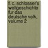 F. C. Schlosser's Weltgeschichte Fur Das Deutsche Volk, Volume 2