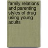 Family Relations And Parenting Styles Of Drug Using Young Adults by Ülkü Güresen