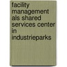 Facility Management als Shared Services Center in Industrieparks by Maximilian Schubert