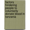 Factors Hindering People to Voluntarily Donate Blood in Tanzania door Rebecca Mahenge