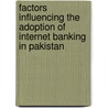 Factors Influencing the Adoption of Internet Banking in Pakistan by Saadia Khaleel