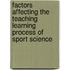 Factors affecting the teaching learning process of sport science