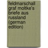 Feldmarschall Graf Moltke's Briefe Aus Russland (German Edition) door Moltke Helmuth