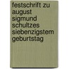 Festschrift zu August Sigmund Schultzes siebenzigstem Geburtstag by -UniversitäT. Strassburg Kaiser-Wilhelms