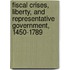 Fiscal Crises, Liberty, and Representative Government, 1450-1789