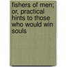 Fishers of Men; Or, Practical Hints to Those Who Would Win Souls by Company Of Biologists