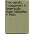 Fixed Assets Management in Large-Scale Sugar Industries in India
