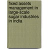 Fixed Assets Management in Large-Scale Sugar Industries in India door Velavan M.