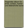 Fliegendes Album Für Ernst, Scherz, Humor Und Lebensfrohe Laune by Moritz Gottlieb Saphir