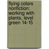 Flying Colors Nonfiction: Working with Plants, Level Green 14-15 door Julie Haydon