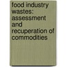Food Industry Wastes: Assessment and Recuperation of Commodities door Maria Kosseva