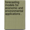 Forecasting Models for Economic and Environmental Applications . by Shou Hsing Shih