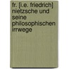 Fr. [i.e. Friedrich] Nietzsche Und Seine Philosophischen Irrwege door Hermann Tuerck