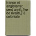 France Et Angleterre: Cent Annï¿½E De Rivalitï¿½ Coloniale