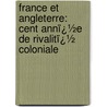 France Et Angleterre: Cent Annï¿½E De Rivalitï¿½ Coloniale by Jean Darcy
