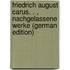 Friedrich August Carus. . , Nachgelassene Werke (German Edition)
