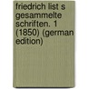 Friedrich List s Gesammelte Schriften. 1 (1850) (German Edition) by Friedrich List